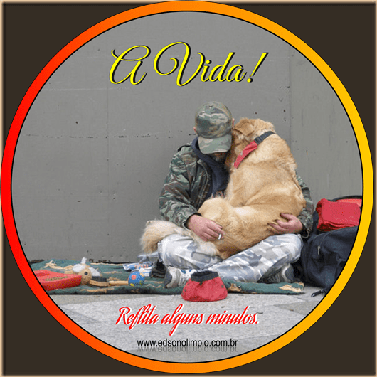 A Vida - Mendigo e o Cão - Reflita alguns minutos - 2016