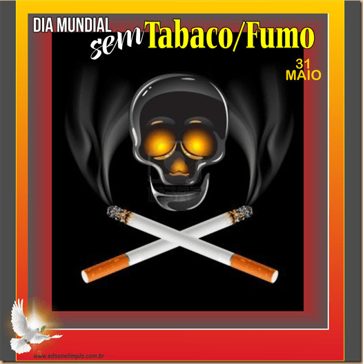 05 - 31 Maio Dia Mundial de Combate ao Fumo